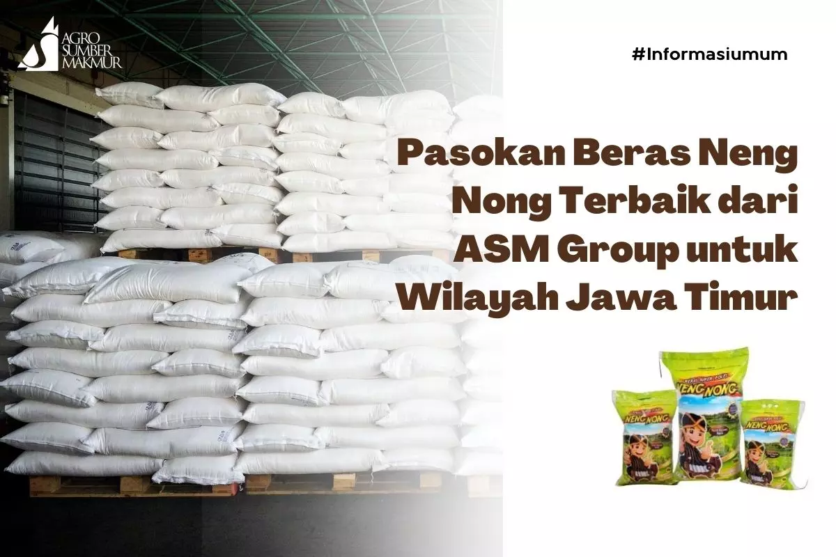 Pasokan Beras Neng Nong Terbaik dari ASM Group untuk Wilayah Jawa Timur