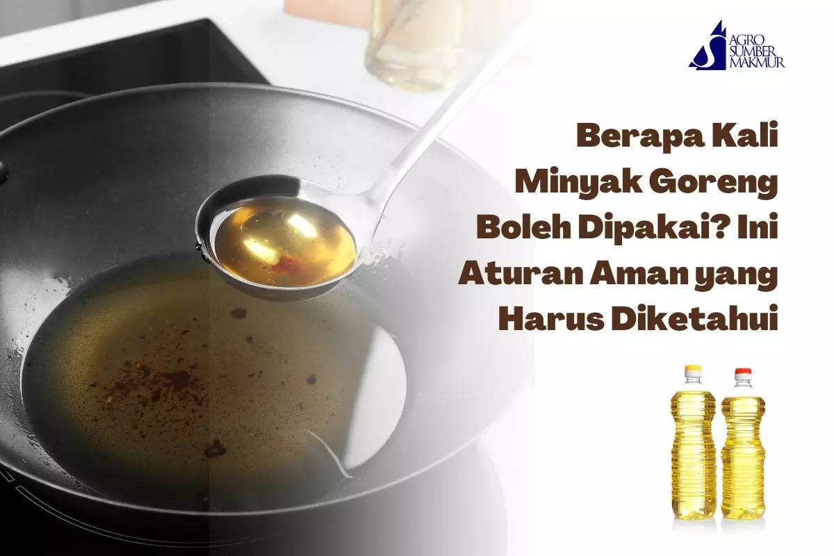 Berapa Kali Minyak Goreng Boleh Dipakai? Ini Aturan Aman yang Harus Diketahui
