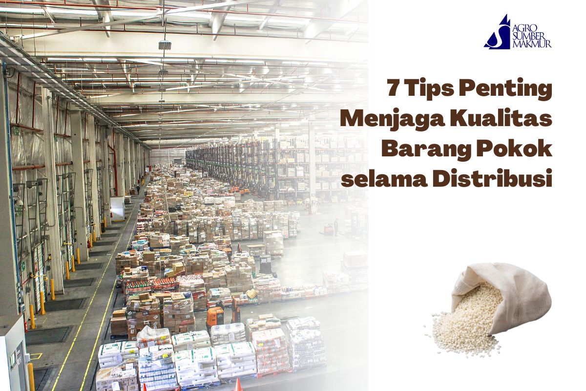 7 Tips Penting Menjaga Kualitas Barang Pokok selama Distribusi