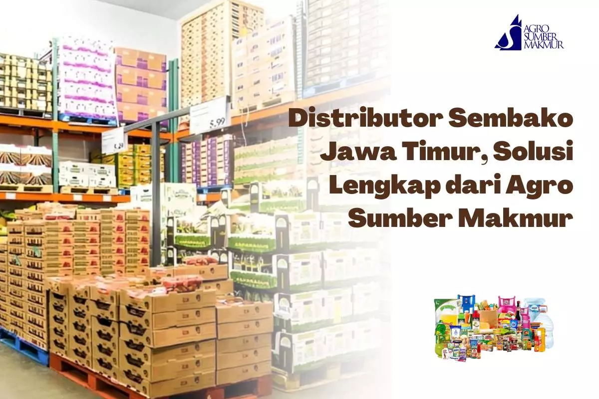 Distributor Sembako Jawa Timur, Solusi Lengkap dari Agro Sumber Makmur