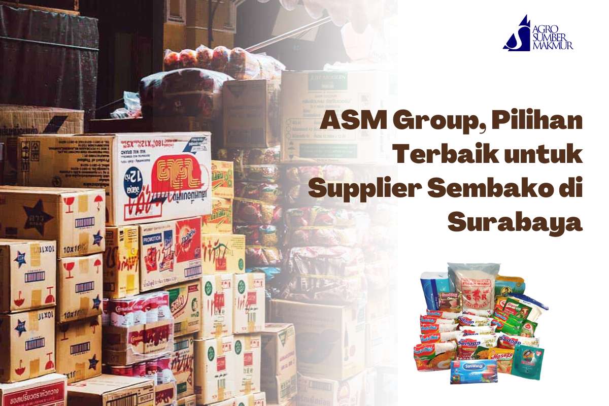 ASM Group, Pilihan Terbaik untuk Supplier Sembako di Surabaya