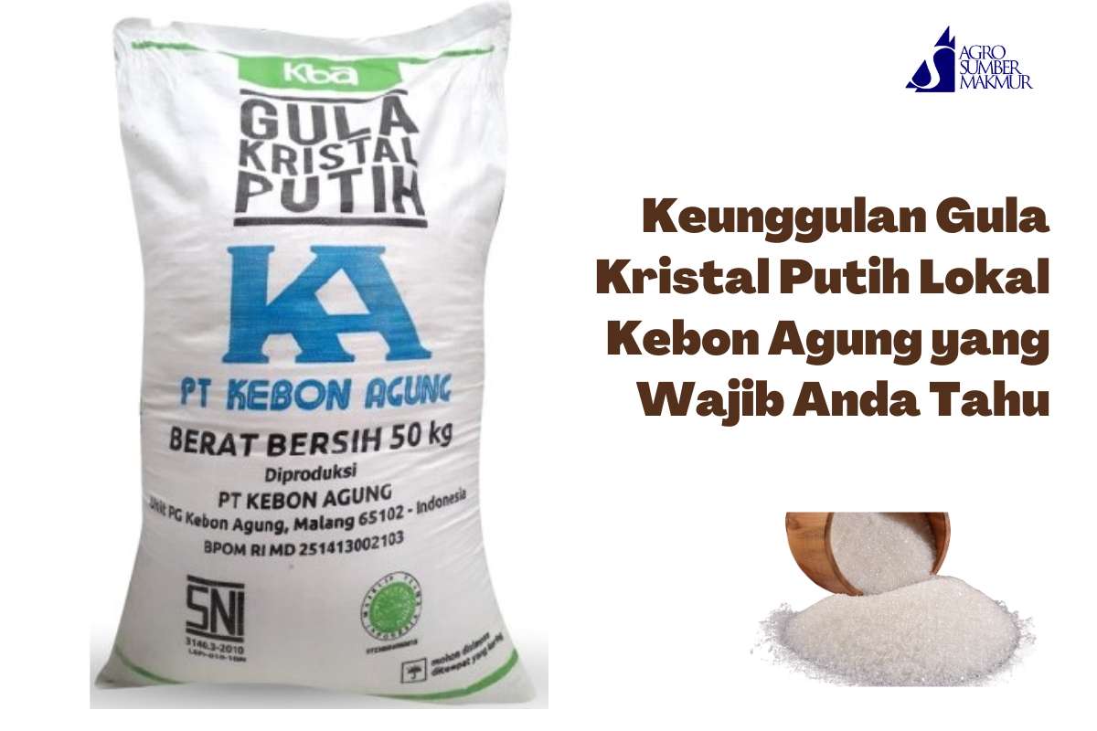 Keunggulan Gula Kristal Putih Lokal Kebon Agung yang Wajib Anda Tahu