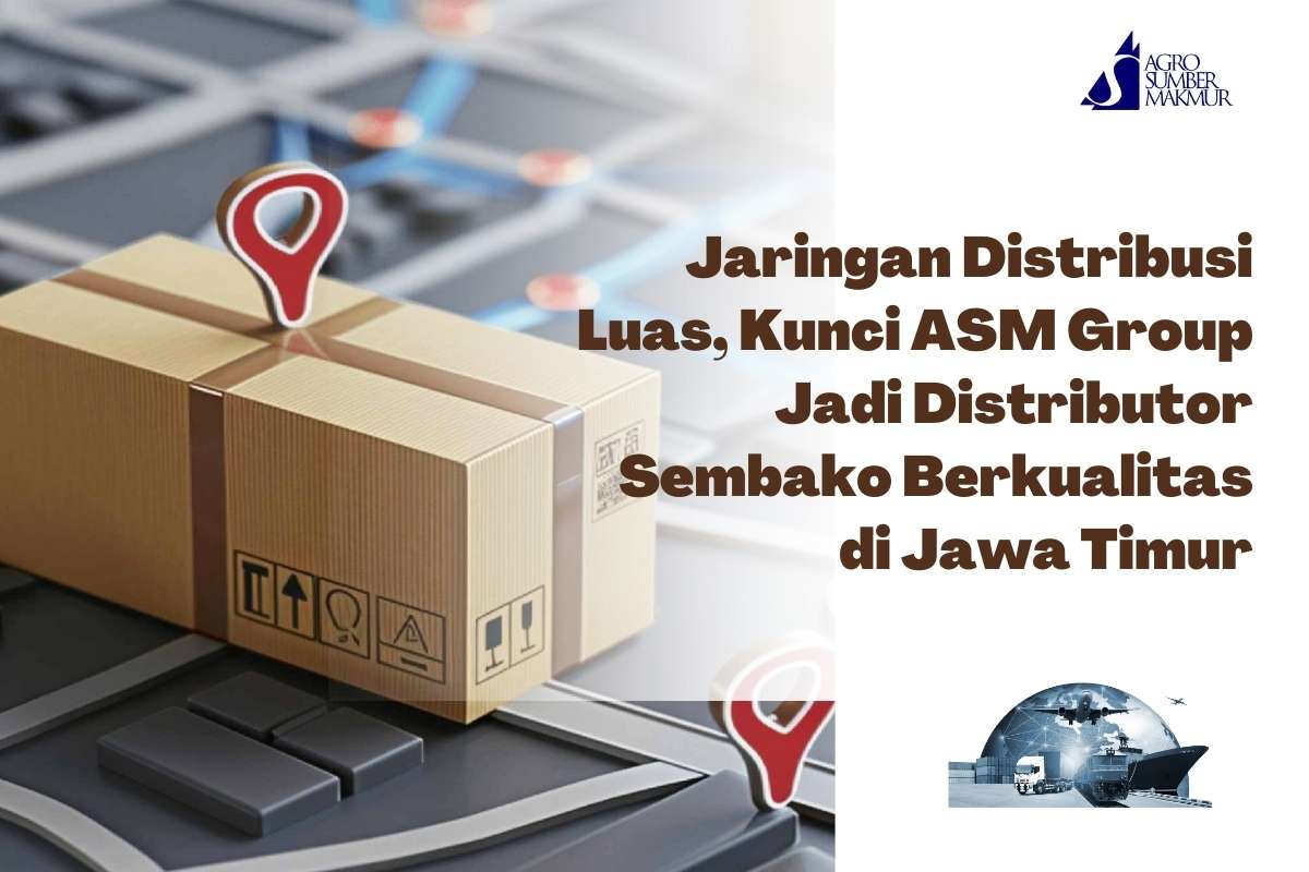 Jaringan Distribusi Luas, Kunci ASM Group Jadi Distributor Sembako Berkualitas di Jawa Timur