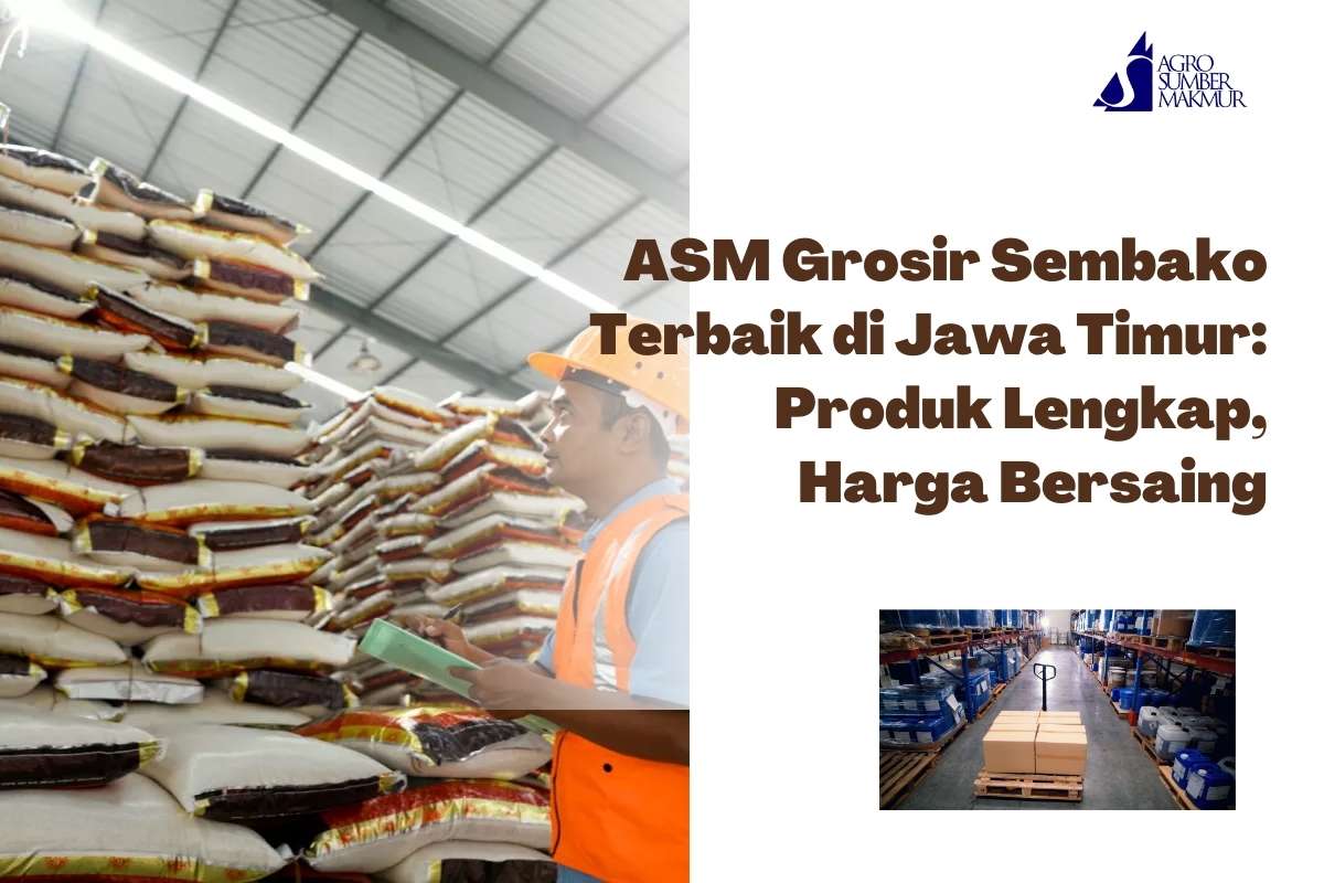 ASM Grosir Sembako Terbaik di Jawa Timur: Produk Lengkap, Harga Bersaing